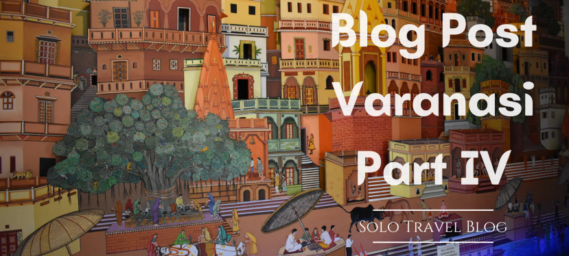 My Solo Trip to Varanasi, India: Blog Post: 4
